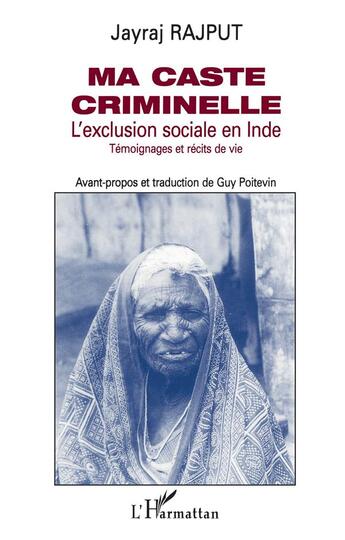 Couverture du livre « Ma caste criminelle - l'exclusion sociale en inde - temoignages et recits de vie » de Rajput Jayrai aux éditions L'harmattan