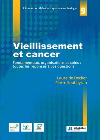 Couverture du livre « Vieillissement et cancer : fondamentaux, organisations et soins : toutes les réponses à vos questions » de Pierre Soubeyran et Laure De Decker aux éditions John Libbey