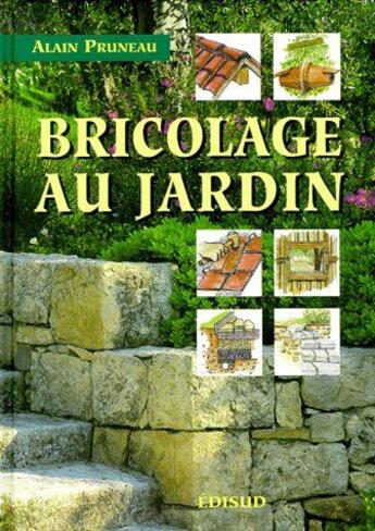 Couverture du livre « Bricolage au jardin » de Alain Pruneau aux éditions Edisud