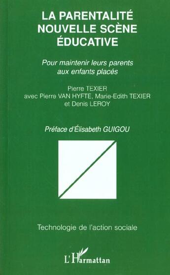 Couverture du livre « LA PARENTALITÉ NOUVELLE SCÈNE ÉDUCATIVE : Pour maintenir leurs parents aux enfants placés » de Pierre Texier aux éditions L'harmattan