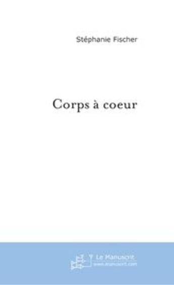 Couverture du livre « Corps a coeur » de Stephanie Y. Fischer aux éditions Le Manuscrit