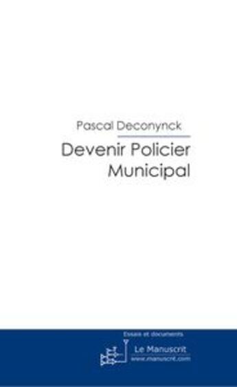 Couverture du livre « Devenir policier municipal » de Deconynck-P aux éditions Le Manuscrit