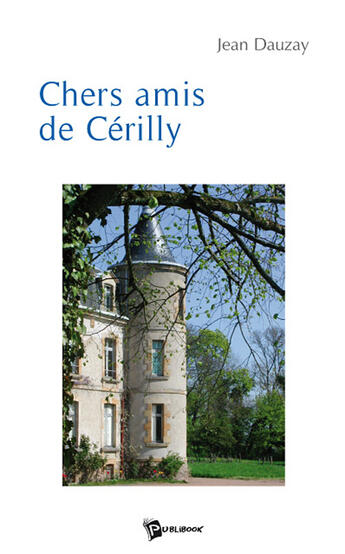 Couverture du livre « Chers amis de Cérilly » de Dauzay aux éditions Publibook