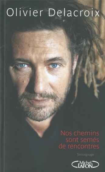 Couverture du livre « Nos chemins sont semés de rencontres » de Olivier Delacroix aux éditions Michel Lafon