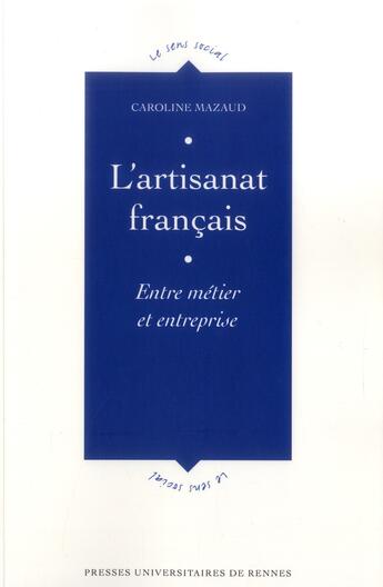 Couverture du livre « L'artisanat francais ; entre métier et entreprise » de Caroline Mazaud aux éditions Pu De Rennes