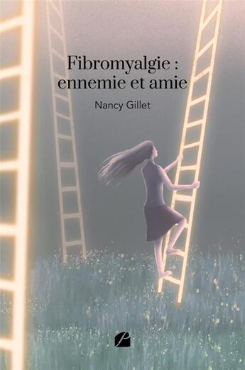 Couverture du livre « Fibromyalgie : ennemie et amie » de Nancy Gillet aux éditions Editions Du Panthéon