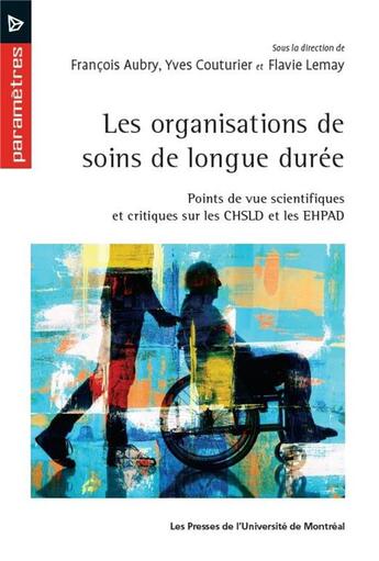 Couverture du livre « Les organisations de soins de longue duree - points de vue scientifiques et critiques sur les chsld » de Collectif/Aubry aux éditions Pu De Montreal