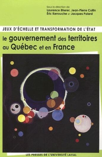 Couverture du livre « Jeux d'échelles et transformation de l'état ; le gouvernement des territoires au Québec et en France » de Laurence Bherer aux éditions Presses De L'universite De Laval