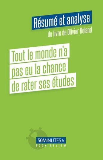 Couverture du livre « Tout le monde n'a pas eu la chance de rater ses études : résumé et analyse du livre de Olivier Roland » de Stephanie Henry aux éditions 50minutes.fr