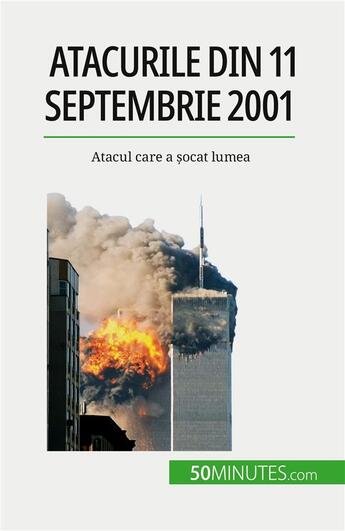 Couverture du livre « Atacurile din 11 septembrie 2001 : Atacul care a ?ocat lumea » de Quentin Convard aux éditions 50minutes.com