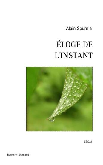 Couverture du livre « Éloge de l'instant » de Alain Sournia aux éditions Books On Demand