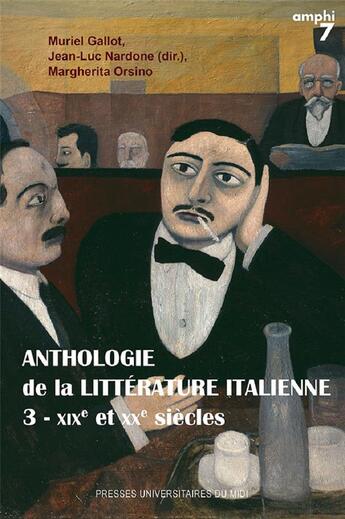 Couverture du livre « Anthologie de la littérature italienne Tome 3 ; XIXe et XXe siècles (3e édition) » de Muriel Gallot et Jean-Luc Nardone aux éditions Pu Du Midi