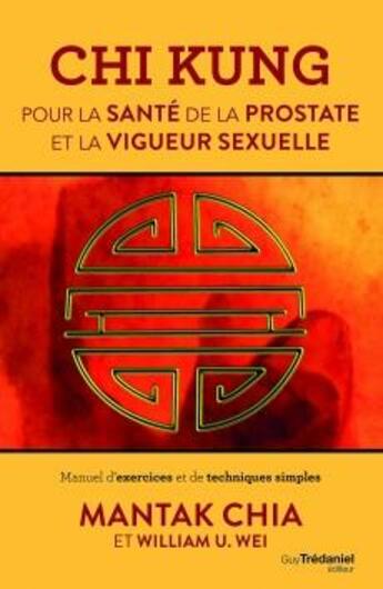Couverture du livre « Chi kung pour la santé de la prostate et la vigueur sexuelle ; manuel d'exercices et de techniques simples » de Mantak Chia et William U. Wei aux éditions Guy Trédaniel