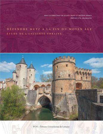 Couverture du livre « Défendre Metz à la fin du Moyen Âge : Etude de l'enceinte urbaine » de Julien Trapp aux éditions Pu De Nancy