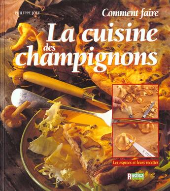 Couverture du livre « La Cuisine Des Champignons » de Philippe Joly aux éditions Rustica
