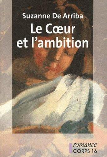 Couverture du livre « Le coeur et l'ambition » de Suzanne De Arriba aux éditions Corps 16