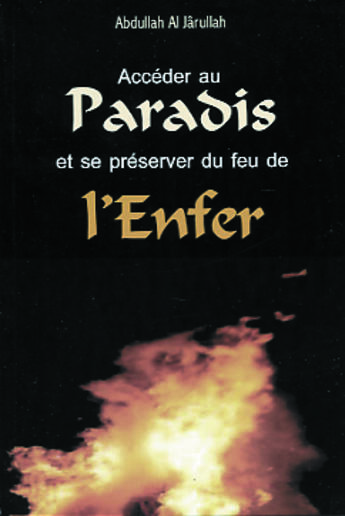 Couverture du livre « Acceder au paradis et se preserver du feu de l'enfer » de Abdulla Al-Jarullah aux éditions Albouraq