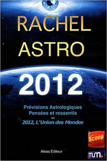 Couverture du livre « Prévisions astrologiques 2012 ; pensées et ressentis sur 2012 ou L'union des mondes » de Rachel aux éditions Aleas