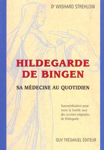 Couverture du livre « Hildegarde de bingen - sa medecine au quotidien » de Wighard Strehlow aux éditions Guy Trédaniel