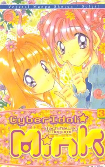 Couverture du livre « Cyber idol mink t.3 » de Megumi Tachikawa aux éditions Soleil