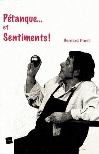 Couverture du livre « Pétanque... et sentiments ! » de Bernard Pinet aux éditions Edite