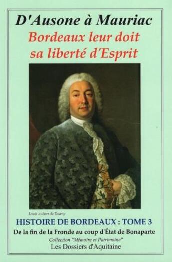 Couverture du livre « D'Ausone à Mauriac - histoire de bordeaux t.3 ; de la fin de la fronde au coup d'etat de Bonaparte » de  aux éditions Dossiers D'aquitaine