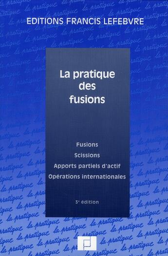 Couverture du livre « La pratique des fusions ; fusions, scissions, apports partiels d'actif, opérations internationales » de  aux éditions Lefebvre