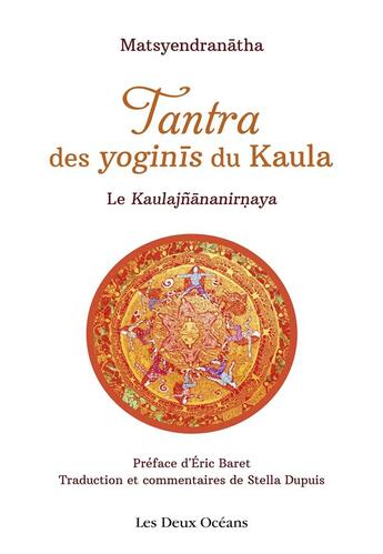 Couverture du livre « Tantra des yoginis du Kaula ; le Kaulajnananirnaya » de Matsyendranatha aux éditions Josette Lyon