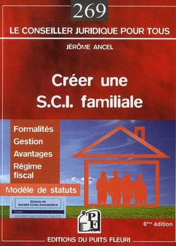 Couverture du livre « Créer une SCI familiale ; formalités, gestion, avantages, régime fiscal, modèles de statuts » de Jerome Ancel aux éditions Puits Fleuri