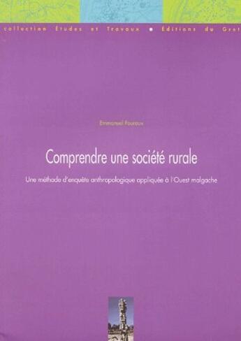 Couverture du livre « Comprendre une société rurale ; une méthode d'enquête anthropologique appliquée à l'ouest malgache » de Emmanuel Fauroux aux éditions Gret