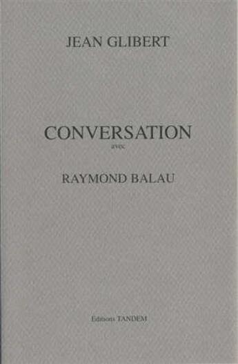 Couverture du livre « Conversation avec : Raymond Balau » de Jean Glibert aux éditions Tandem