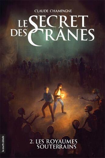 Couverture du livre « Le secret des crânes t.2 ; les royaumes souterrains » de Claude Champagne aux éditions La Courte Echelle