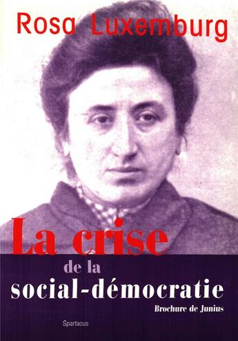 Couverture du livre « La crise de la social-democratie » de Rosa Luxemburg aux éditions Spartacus