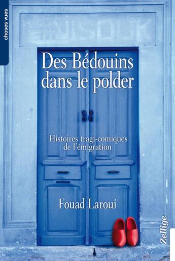 Couverture du livre « Des Bédouins dans le polder ; histoires tragi-comiques de l'émigration » de Fouad Laroui aux éditions Zellige