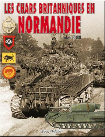 Couverture du livre « Les chars britanniques en Normandie » de Ludovic Fortin aux éditions Histoire Et Collections