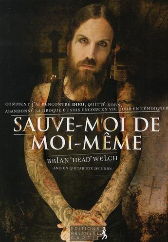 Couverture du livre « Sauve moi de moi-même » de Brian Welch aux éditions Premiere Partie