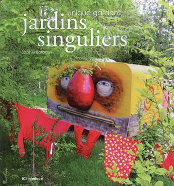 Couverture du livre « Jardins singuliers ; unique gardens » de Sophie Barbaux aux éditions Ici Consultants