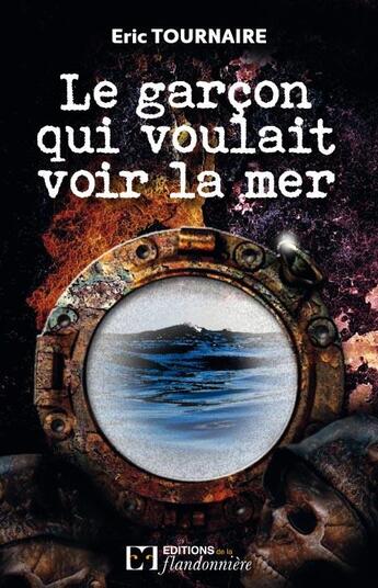 Couverture du livre « Le garcon qui voulait voir la mer » de Eric Tournaire aux éditions Flandonniere
