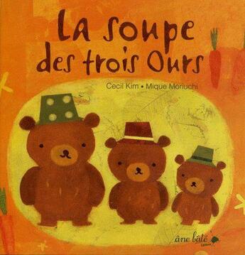 Couverture du livre « La soupe des trois ours » de Mique Moriuchi et Cecil Kim aux éditions Ane Bate