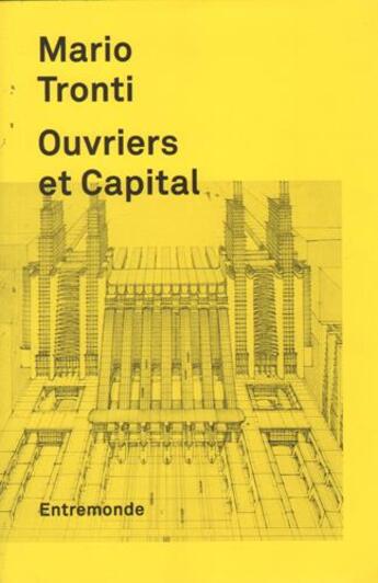Couverture du livre « Ouvriers et capital » de Mario Tronti et Yann Moulier-Boutang aux éditions Entremonde
