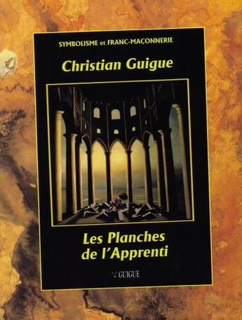 Couverture du livre « LES PLANCHES DE L'APPRENTI - édition 2014 : REMPLACE PAR l'édition 2020 » de Christian Guigue aux éditions Christian Guigue