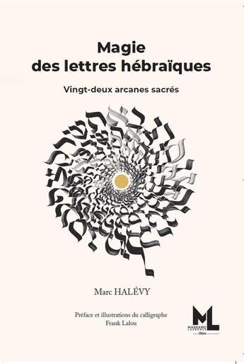 Couverture du livre « Magie des lettres hébraïques ; vingt-deux arcanes sacrés » de Marc Halevy et Frank Lalou aux éditions Laurence Massaro