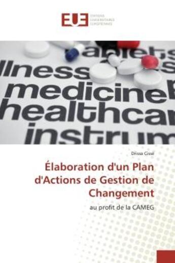 Couverture du livre « Elaboration d'un Plan d'Actions de Gestion de Changement : Au profit de la CAMEG » de Drissa Cissé aux éditions Editions Universitaires Europeennes