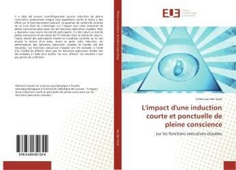 Couverture du livre « L'impact d'une induction courte et ponctuelle de pleine conscience - sur les fonctions executives ch » de Vorst Celine aux éditions Editions Universitaires Europeennes