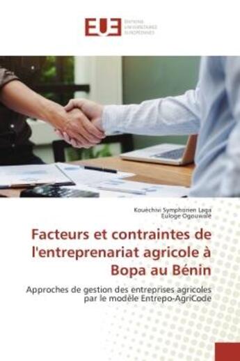 Couverture du livre « Facteurs et contraintes de l'entreprenariat agricole A Bopa au BENIN : Approches de gestion des entreprises agricoles par le modele entrepo-AgriCode » de Kouèchivi Laga aux éditions Editions Universitaires Europeennes