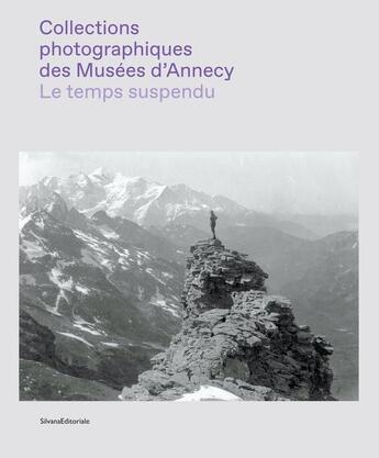 Couverture du livre « Le temps suspendu : la photographie dans les collections des musées d'Annecy » de  aux éditions Silvana