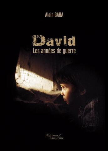 Couverture du livre « David, les années de guerre » de Alain Gaba aux éditions Baudelaire