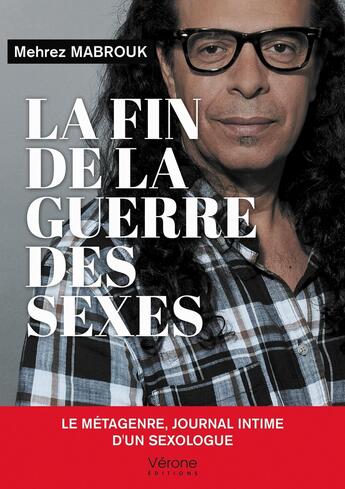 Couverture du livre « La fin de la guerre des sexes : le métagenre, journal intime d'un sexologue » de Mehrez Mabrouk aux éditions Verone