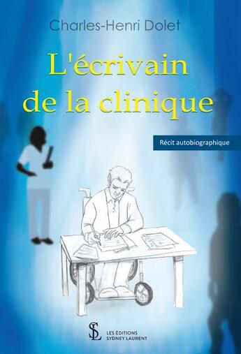 Couverture du livre « L'écrivain de la clinique » de Charles-Henri Dolet aux éditions Sydney Laurent