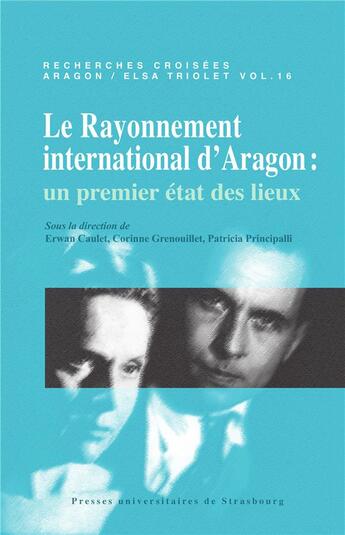 Couverture du livre « Recherches croisées Aragon / Elsa Triolet t.16 : le rayonnement international » de Corinne Grenouillet et Patricia Principalli et Erwan Caulet aux éditions Pu De Strasbourg